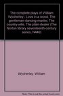The complete plays of William Wycherley Love in a wood The gentlemandancingmaster The countrywife The plaindealer