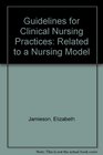 Guidelines for Clinical Nursing Practices Related to a Nursing Model