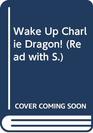Wake Up Charlie Dragon