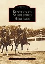 Kentucky's Saddlebred Heritage (KY) (Images of America)