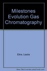 Milestones in the Evolution Gas Chromatography