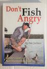 Don't Fish Angry Confessions of a Northwoods Guide