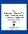 The History Of Philosophy V2 From The Earliest Times To The Beginning Of The Present Century
