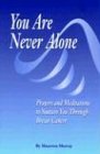 You Are Never Alone Prayers and Meditations to Sustain You Through Breast Cancer