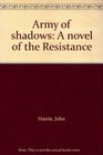 Army of Shadows A Novel of the Resistance