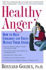 Healthy Anger How to Help Children And Teens Manage Their Anger