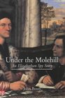 Under the Molehill An Elizabethan Spy Story
