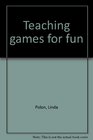 Teaching games for fun