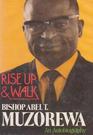 Rise up  walk The autobiography of Bishop Abel Tendekai Muzorewa