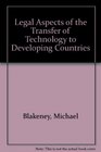 Legal Aspects of the Transfer of Technology to Developing Countries