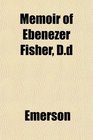 Memoir of Ebenezer Fisher Dd