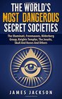 The World's Most Dangerous Secret Societies The Illuminati Freemasons Bilderberg Group Knights Templar The Jesuits Skull And Bones And Others
