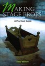 Making Stage Props A Practical Guide