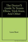 The doctor's guide to tennis elbow trick knee and other miseries of the weekend athlete