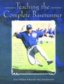 Teaching the Complete Baserunner Baseball's First Coaching Manual of Skills and Rules for the Individual Baserunner