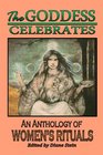 The Goddess Celebrates An Anthology of Women's Rituals