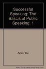 Successful Speaking The Bascis of Public Speaking