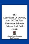 The Darwinism Of Darwin And Of The PostDarwinian Schools Science And Faith