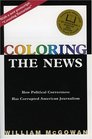 Coloring the News How Political Correctness Has Corrupted American Journalism