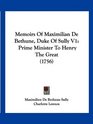 Memoirs Of Maximilian De Bethune Duke Of Sully V1 Prime Minister To Henry The Great