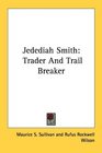 Jedediah Smith Trader And Trail Breaker