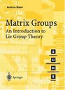 Matrix Groups An Introduction to Lie Group Theory