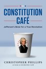 Constitution Cafe Jefferson's Brew for a True Revolution