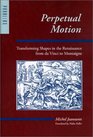 Perpetual Motion  Transforming Shapes in the Renaissance from da Vinci to Montaigne