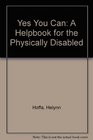 Yes You Can A Helpbook for the Physically Disabled