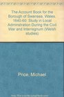 The Account Book for the Borough of Swansea Wales 16401660 A Study in Local Administration During the Civil War and Interregnum