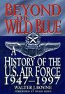 Beyond the Wild Blue A History of the U S Air Force 19471997