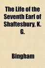 The Life of the Seventh Earl of Shaftesbury K G