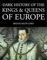 Dark History of the Kings and Queens of Europe