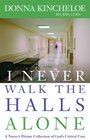 I Never Walk the Halls Alone A Nurse's Private Collection of God's Critical Care