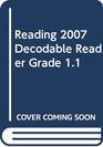 READING 2007 DECODABLE READER GRADE 1.1
