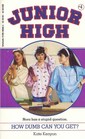 How Dumb Can You Get? (Junior High, Bk 4)