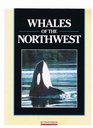 Whales of the Northwest A Guide to Marine Mammals of Oregon Washington and British Columbia