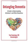 Untangling Dementia A Guide to Understanding Alzheimer's and Other Dementias