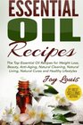 Essential Oil Recipes: Top Essential Oil Recipes for Weight Loss, Beauty, Anti-Aging, Natural Cleaning, Natural Living, Natural Cures and Healthy ... Essential Oil Recipe Guide ) (Volume 1)