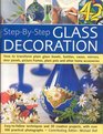StepByStep Glass Decoration How to transform plain glass bowls bottles vases mirrors door panels picture frames plant pots and other home accessories