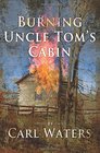 Burning Uncle Tom's Cabin