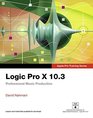 Logic Pro X 103  Apple Pro Training Series Professional Music Production