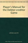 Player's Manual for the Debtor Creditor Game