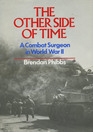 The Other Side of Time A Combat Surgeon in World War II