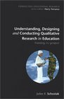 Understanding Designing and Conducting Qualitative Research in Education Framing the Project