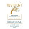 Resilient How to Grow an Unshakable Core of Calm Strength and Happiness