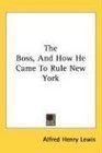 The Boss And How He Came To Rule New York