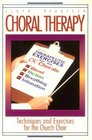 Choral Therapy Techniques and Exercises for the Church Choir