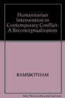 Humanitarian Intervention in Contemporary Conflict A Reconceptualization
