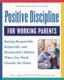 Positive Discipline for Working Parents Raising Responsible Respectful and Resourceful Children When You Work Outside the Home
